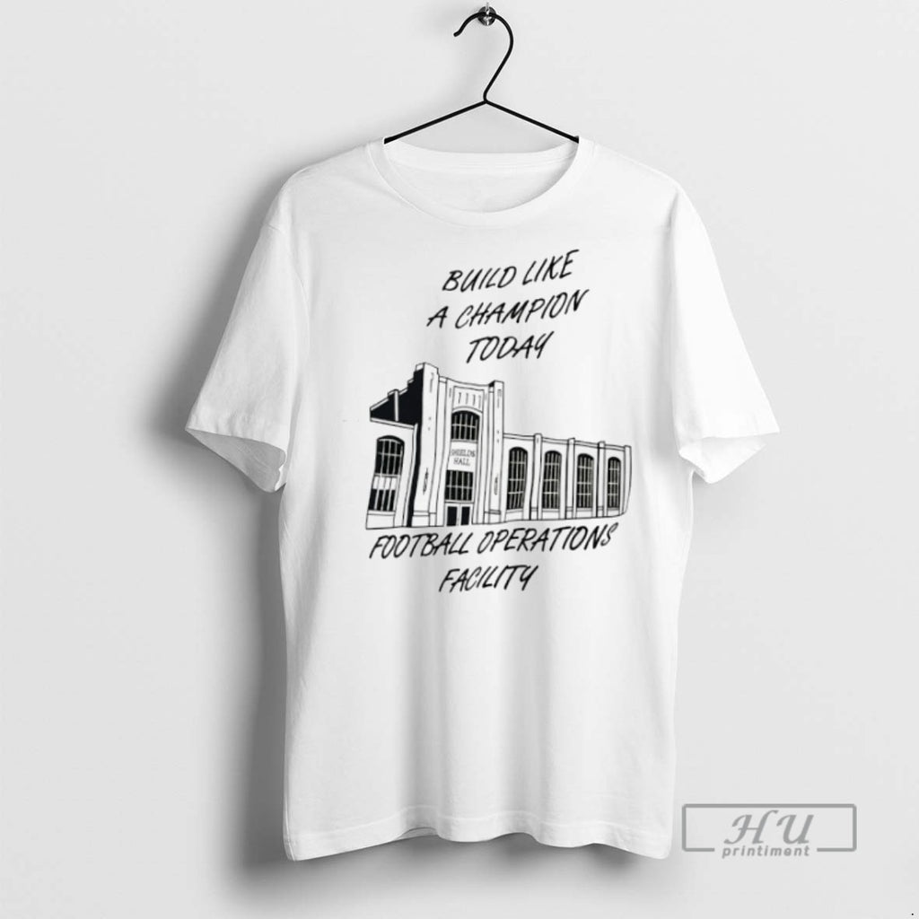 Limited Edition Build Like A Champion Today Football Operations Facility Graphic Tee Shirt Sweatshirt Hoodies