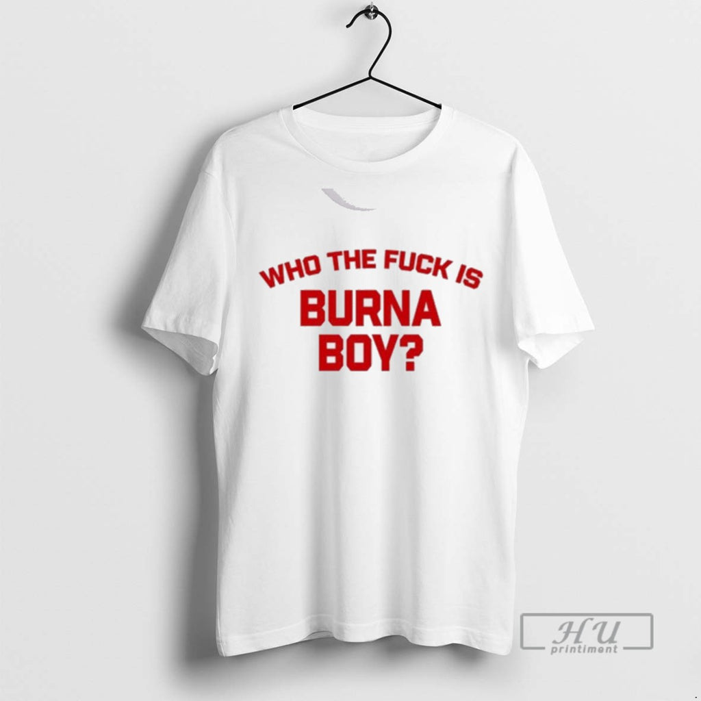 Limited Edition Burna Boy Wearing Who The Fuck Is Burna Boy New Graphic