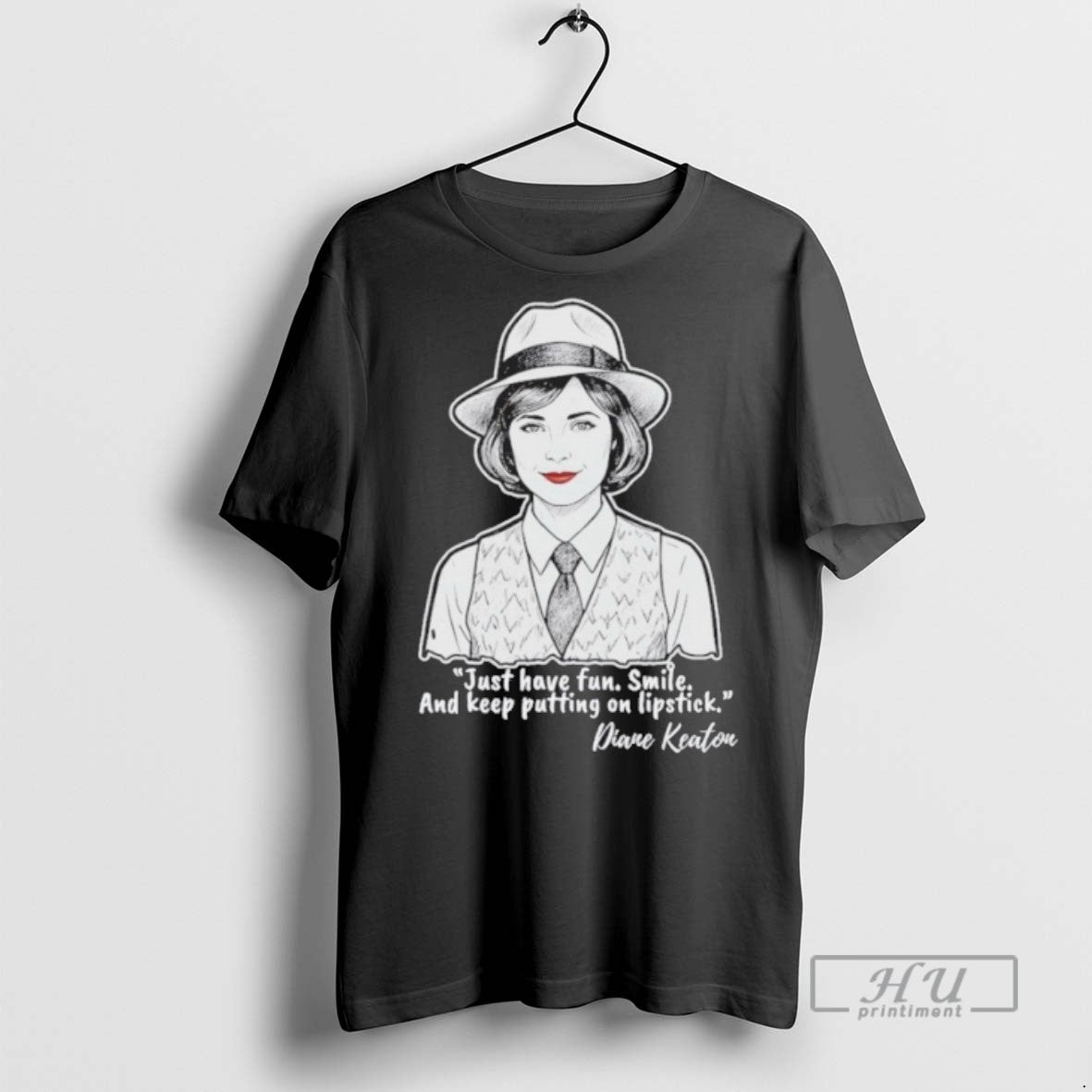 Limited Edition Diane Keaton Just Have Fun Smile And Keep Putting On Lipstick Graphic Tee