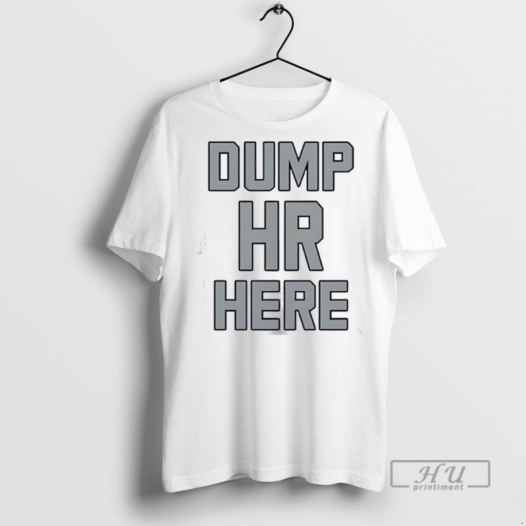 Limited Edition Dump Hr Here Graphic Tee Shirt Sweatshirt Hoodies