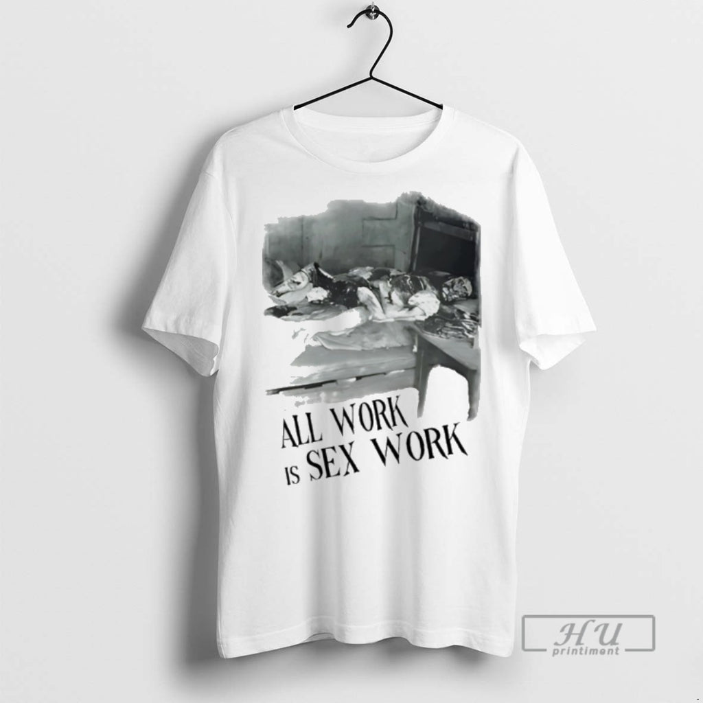 Limited Edition Emilys All Work Is Sex Work Graphic Tee Shirt Sweatshirt Hoodies