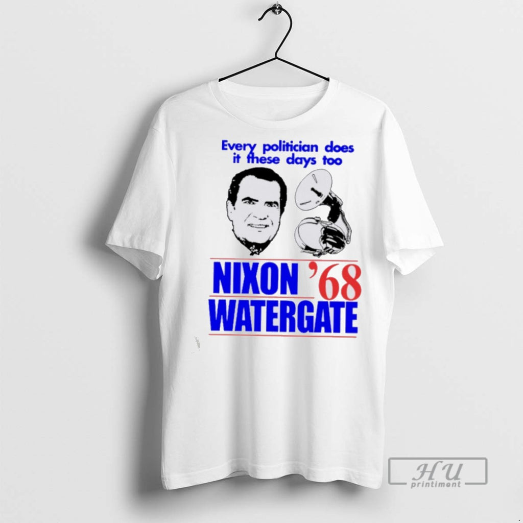 Limited Edition Every Politician Does It These Days Too Nixon Watergate 68 Graphic
