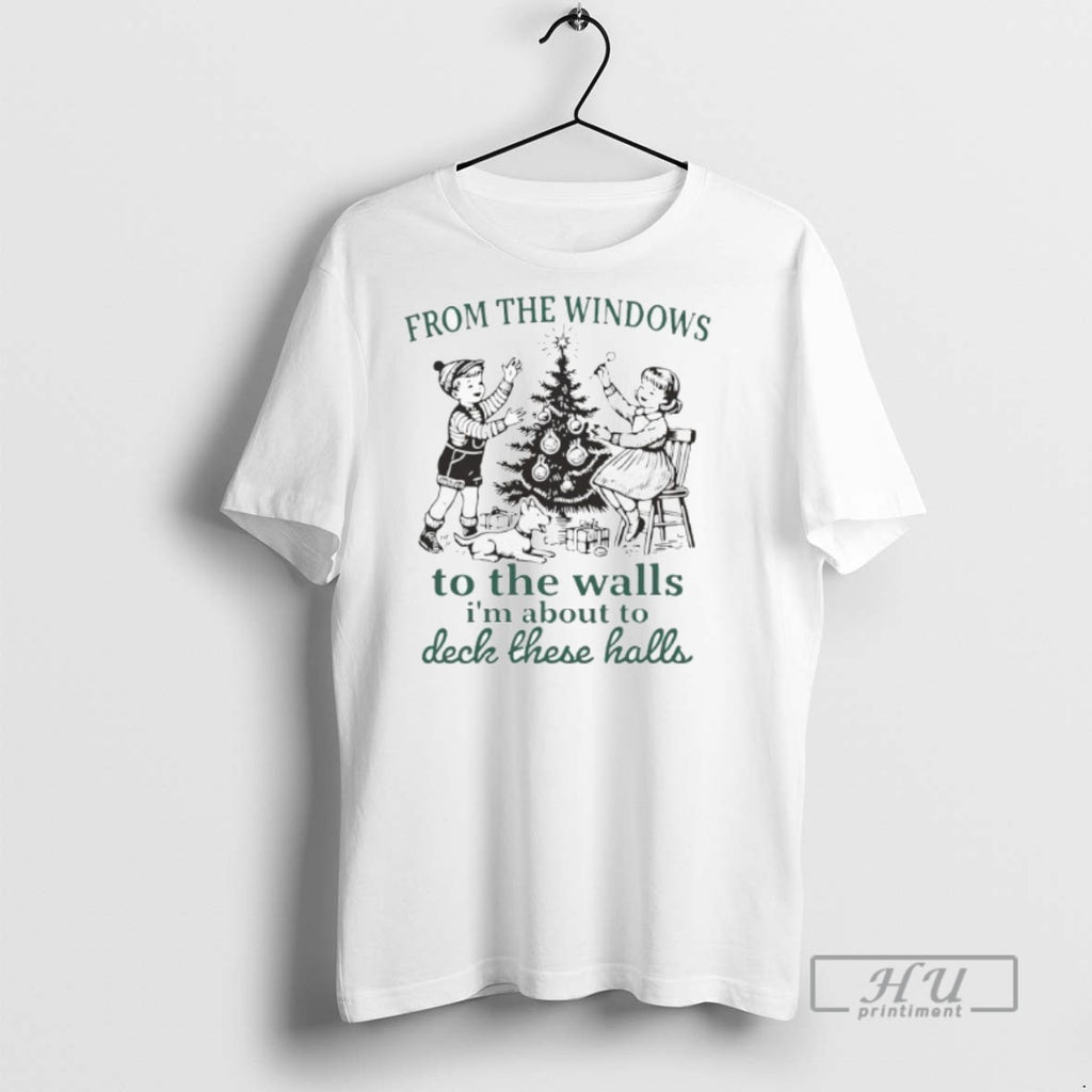 Limited Edition From The Windows To The Walls Im Abo9ut To Deck These Halls Christmas