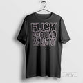 Limited Edition Fuck Around And Find Out Graphic Tee Shirt Sweatshirt Hoodies