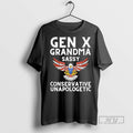 Limited Edition Gen X Grandma Sassy Conservative Unapologetic Graphic Tee Shirt Sweatshirt Hoodies