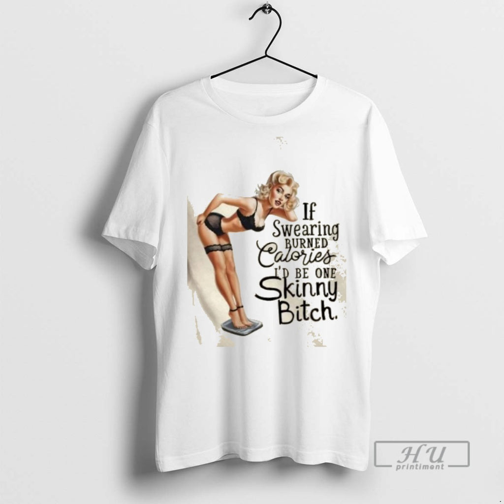 Limited Edition Girl If Swearing Burned Calories Id Be One Skinny Heifer Graphic