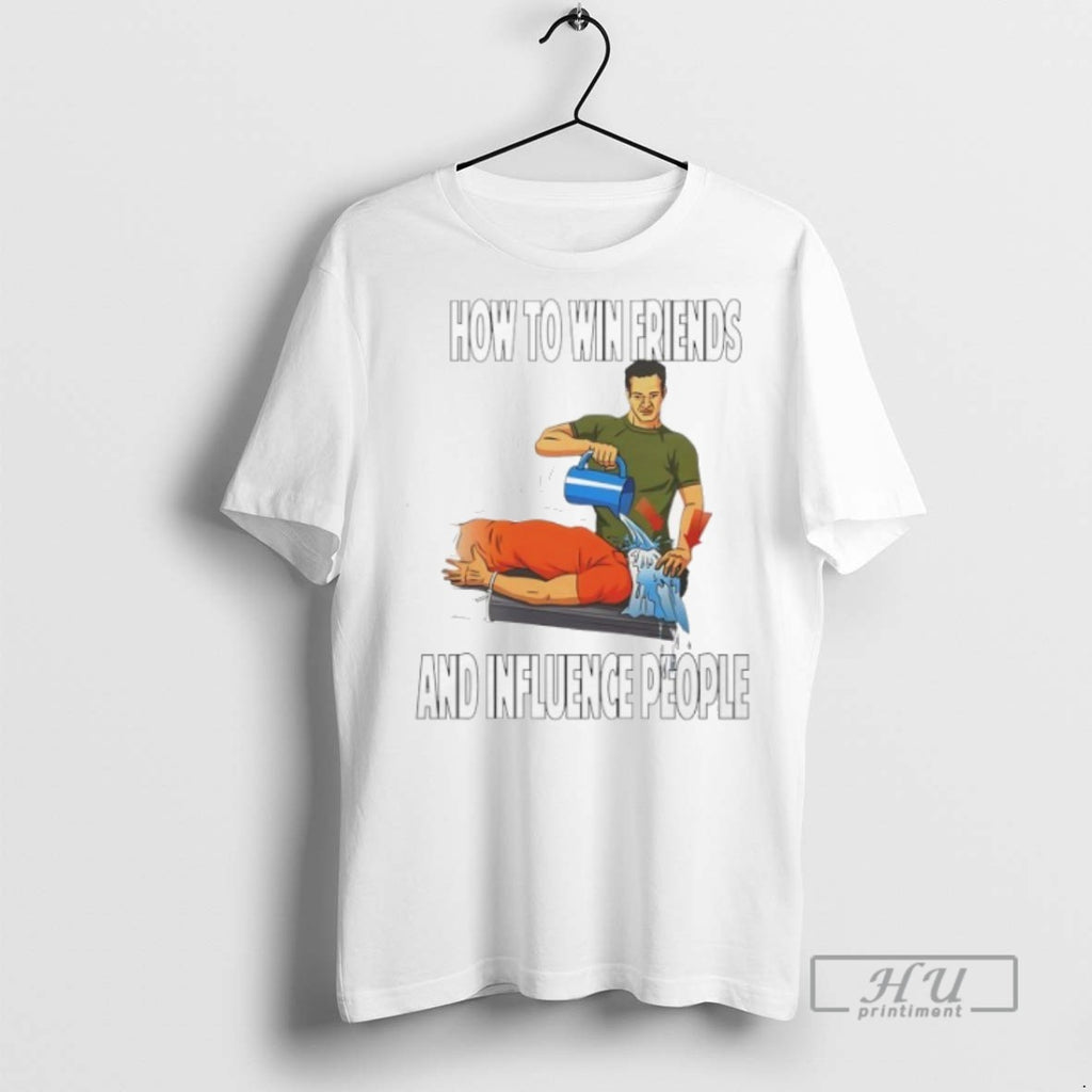 Limited Edition How To Win Friends And Influence People Graphic Tee Shirt Sweatshirt Hoodies