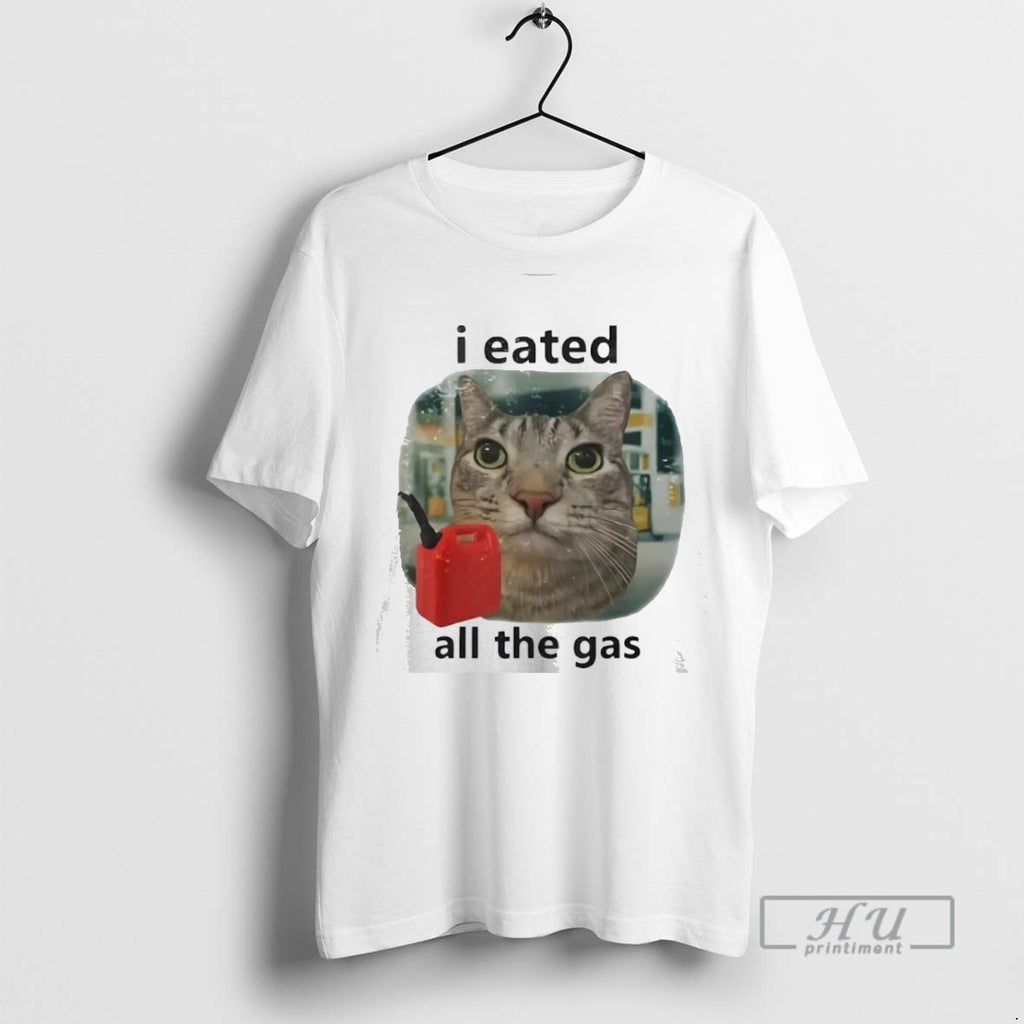 Limited Edition I Eated All The Gas Cat Meme Graphic Tee Shirt Sweatshirt Hoodies