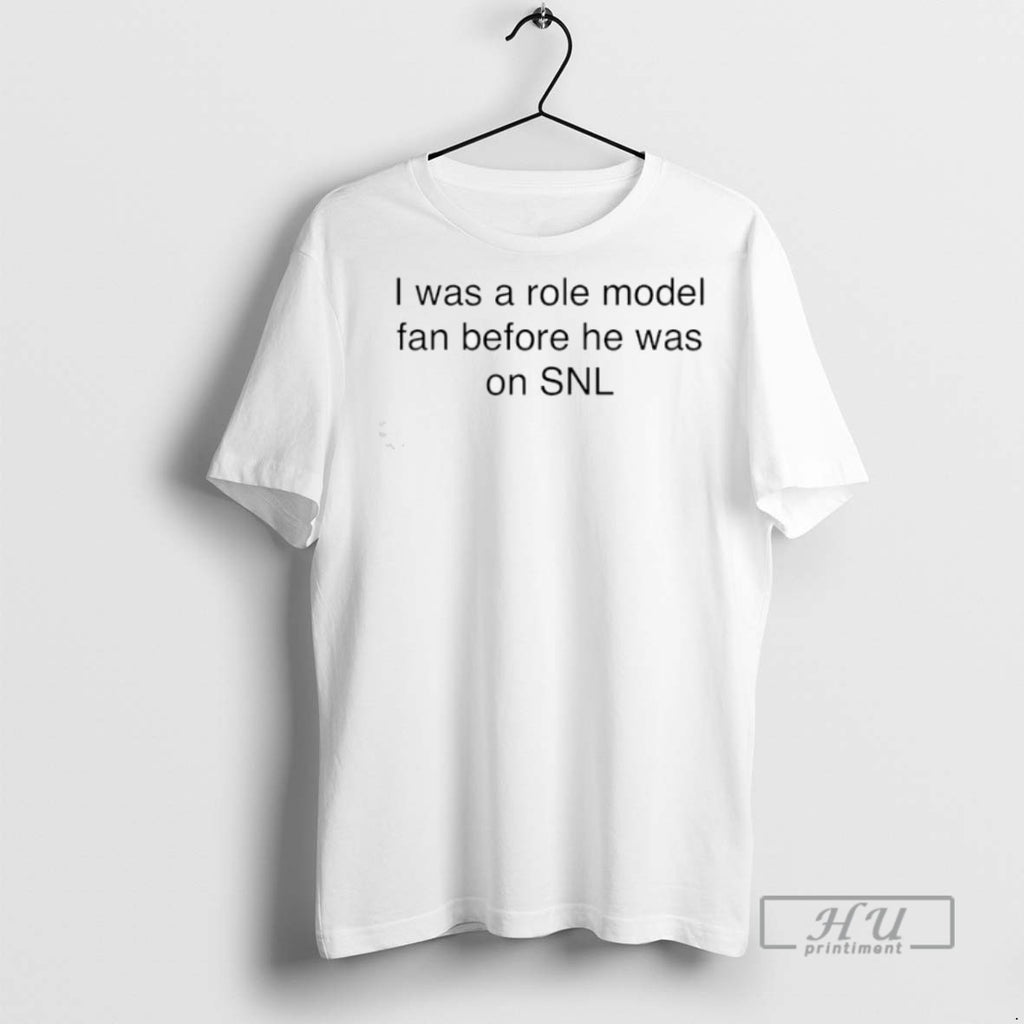 Limited Edition I Was A Role Model Fan Before He Was On Snl Graphic Tee