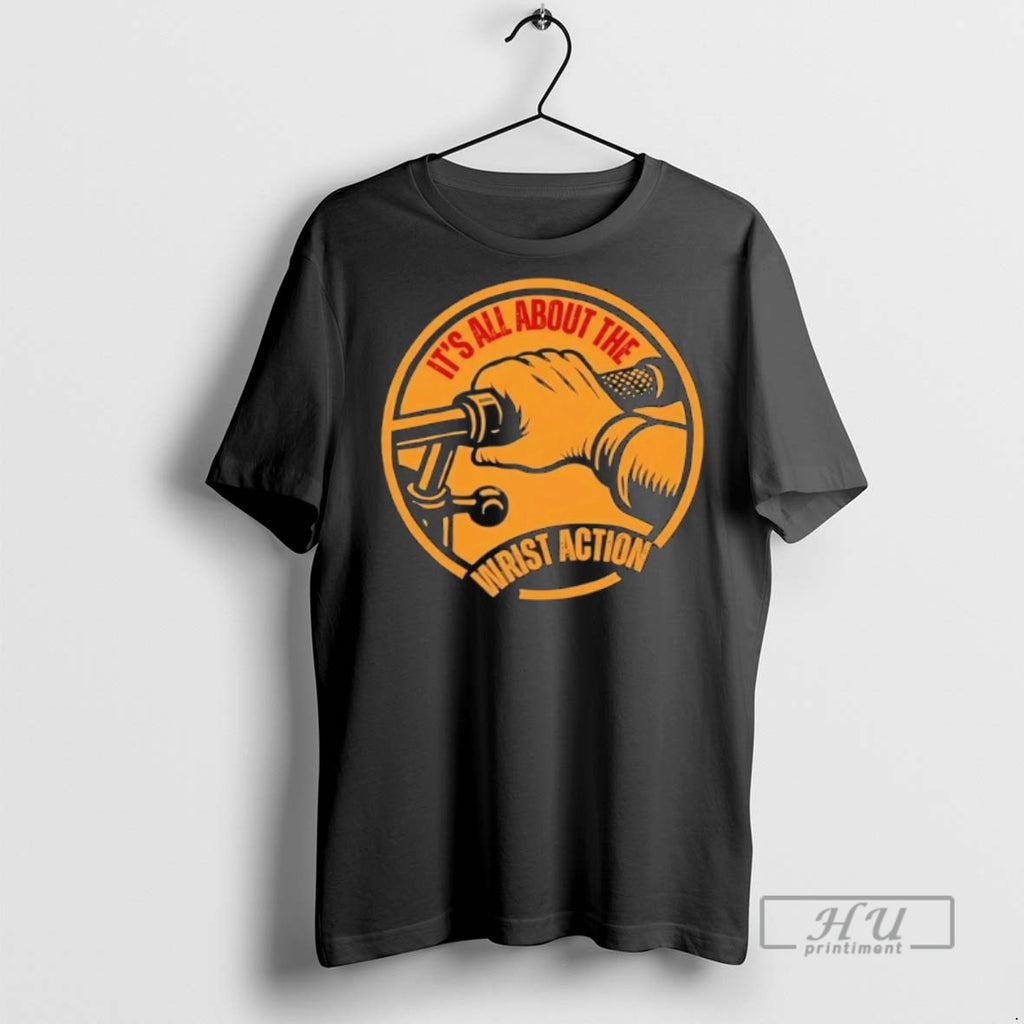 Limited Edition Its All About The Wrist Action Graphic Tee Shirt Sweatshirt Hoodies