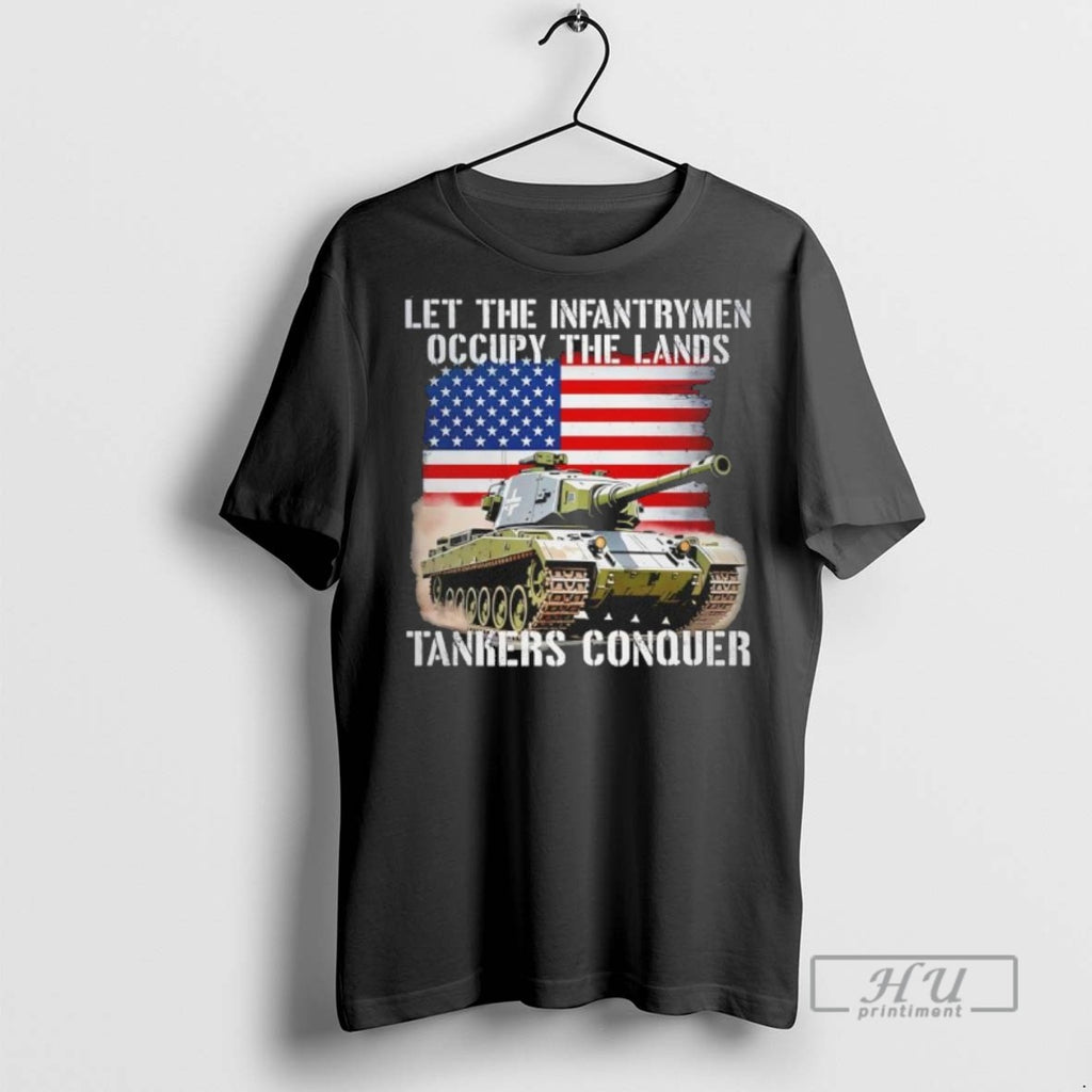 Limited Edition Let The Infantrymen Occupy The Lands Tankers Conquer With Force Precision And Veteran