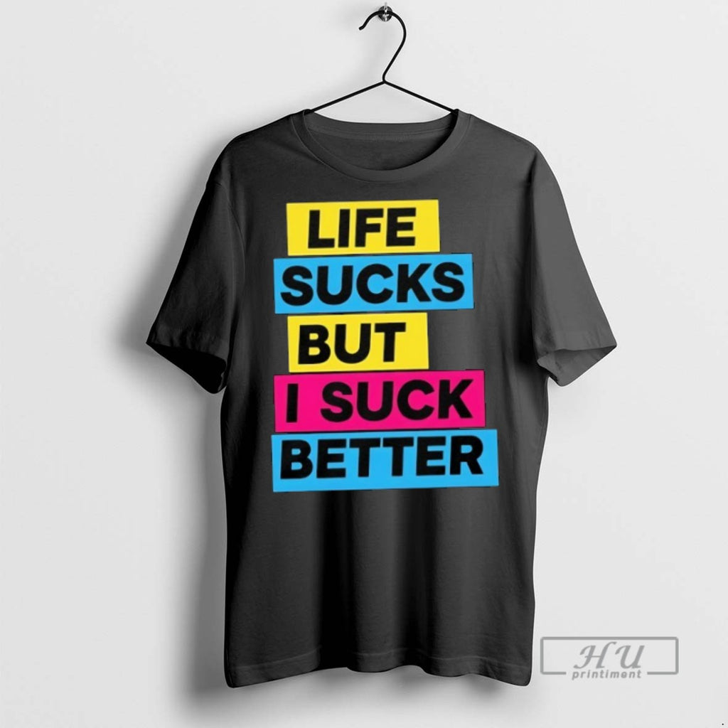 Limited Edition Life Sucks But I Suck Better Graphic Tee Shirt Sweatshirt Hoodies