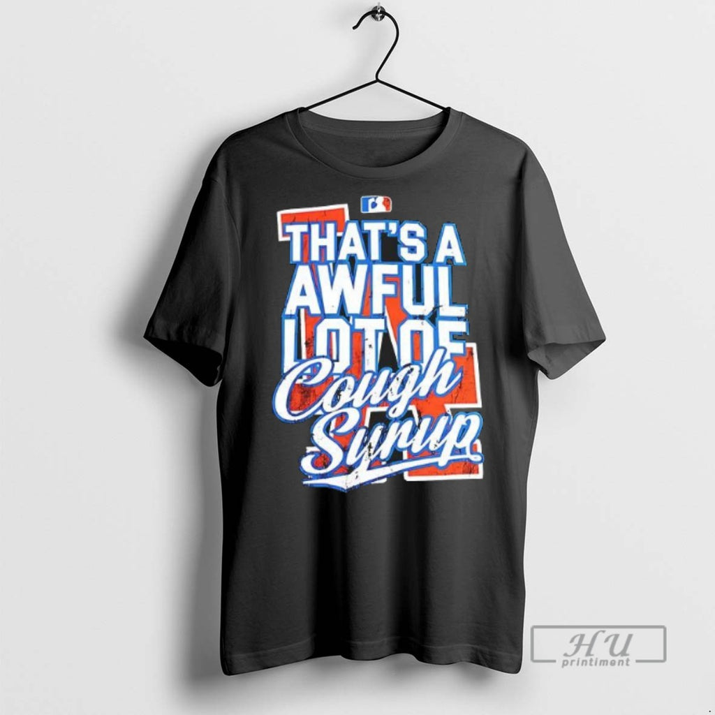Limited Edition Los Angeles Dodgers Thats A Awful Lot Of Cough Syrup Graphic