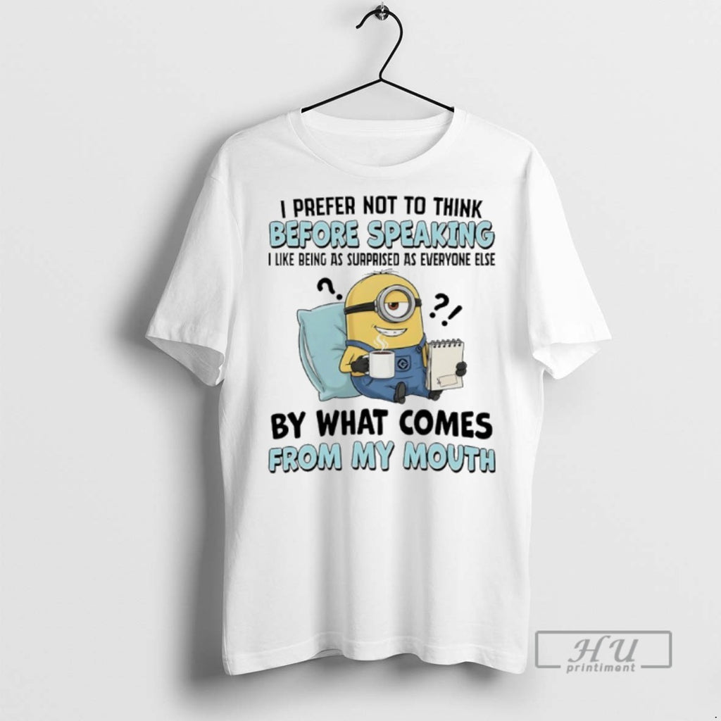 Limited Edition Minions I Prefer Not To Think Before Speaking I Like Being As Surprised