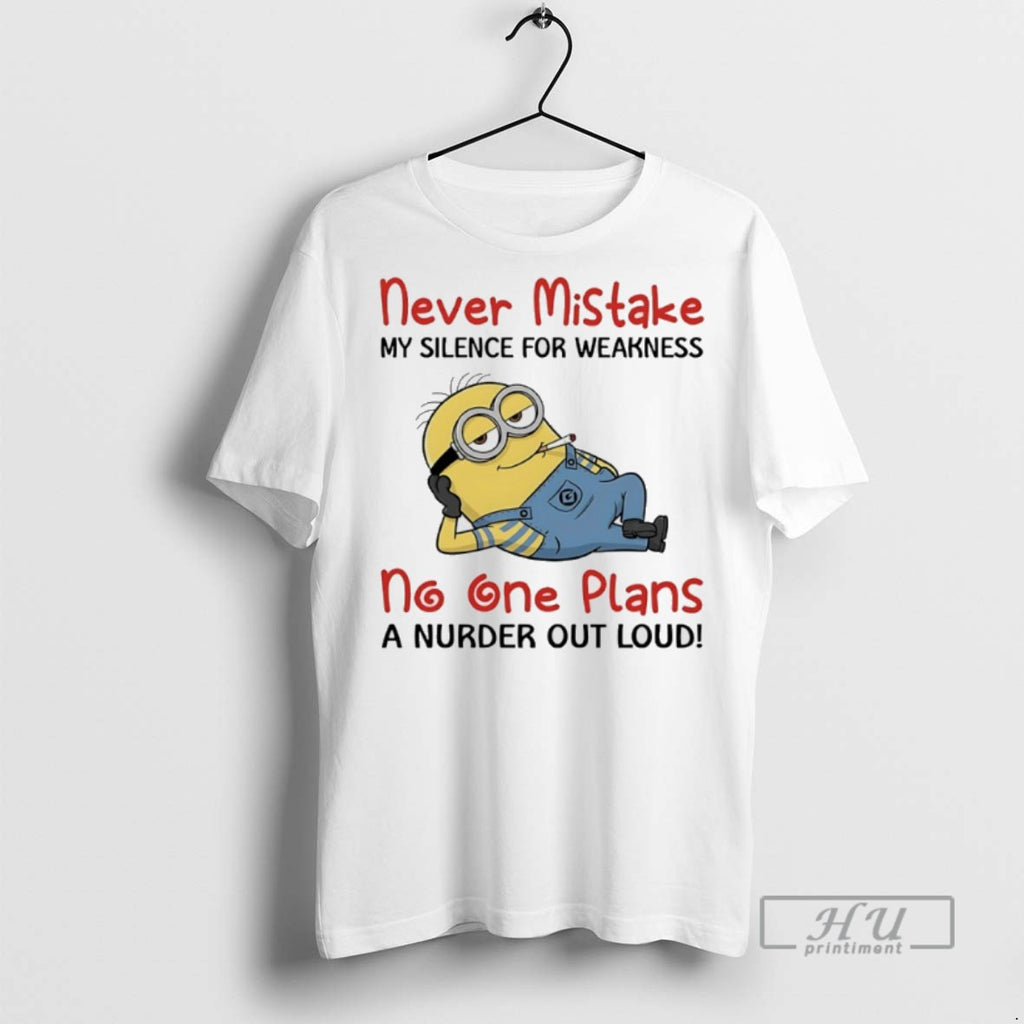 Limited Edition Minions Never Mistake My Silence For Weakness No One Plans A Nurder Out