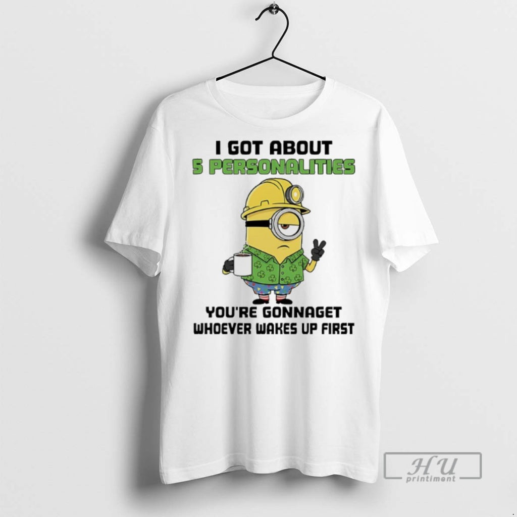 Limited Edition Minions Shamrock I Got About 5 Personalities Youre Gonnaget Whoever Wakes Up First