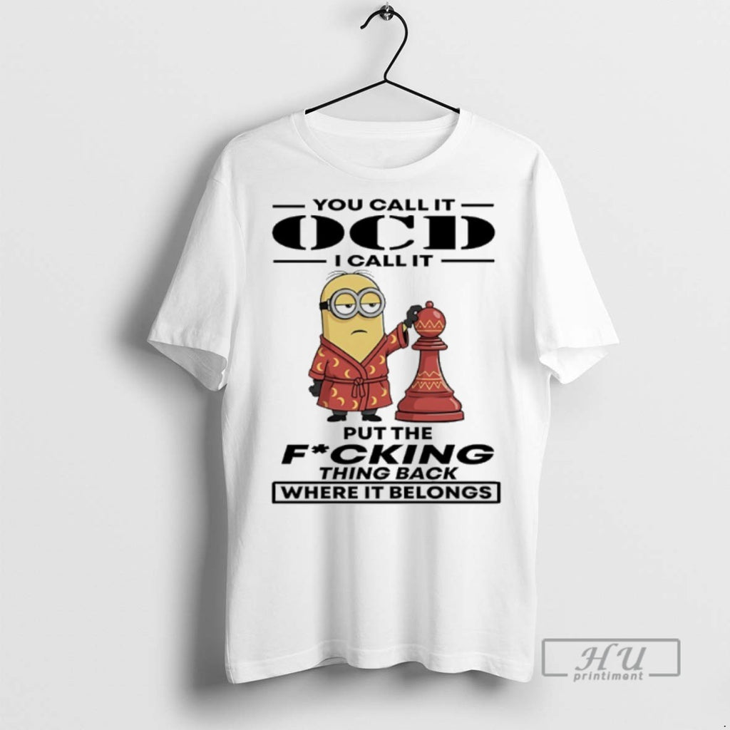 Limited Edition Minions You Call It Ocd I Call It Put The Fucking Thing Back