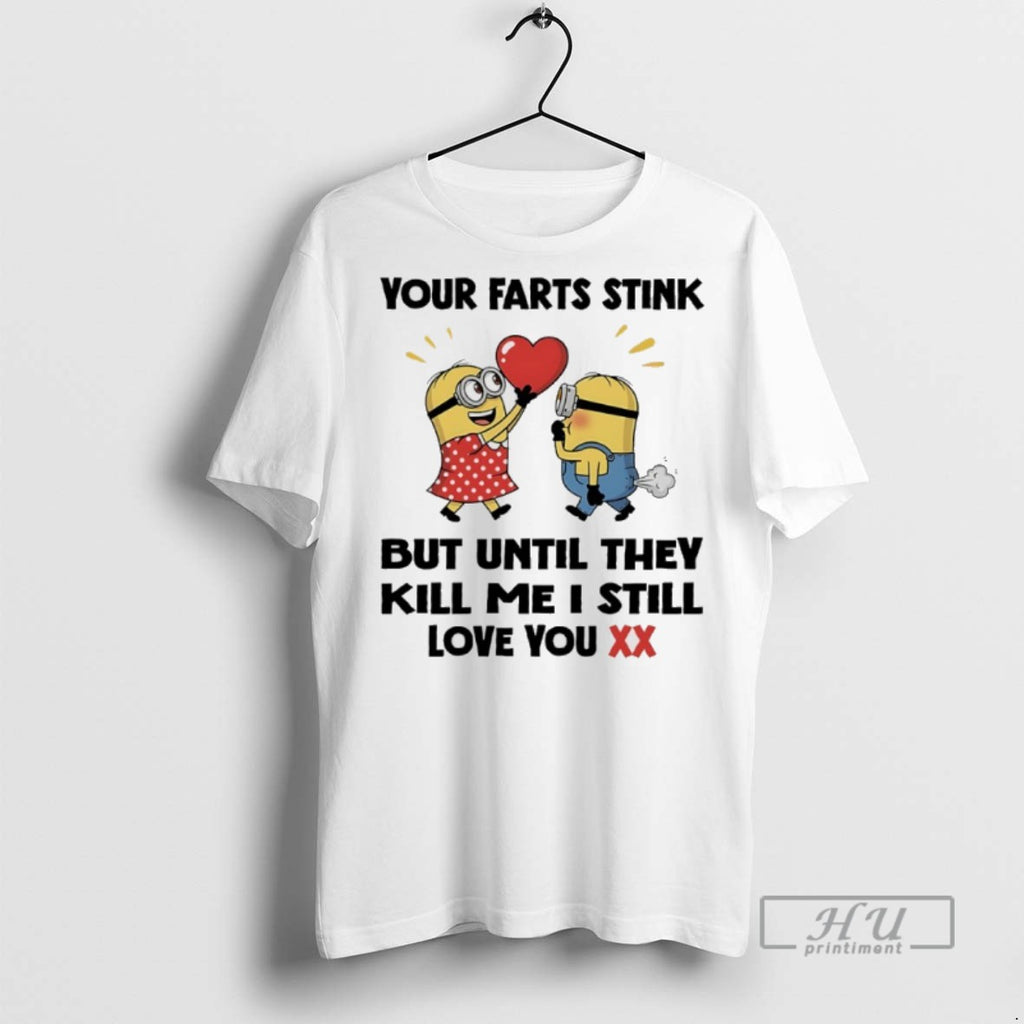 Limited Edition Minions Your Farts Stink But Until They Kill Me I Still Love You