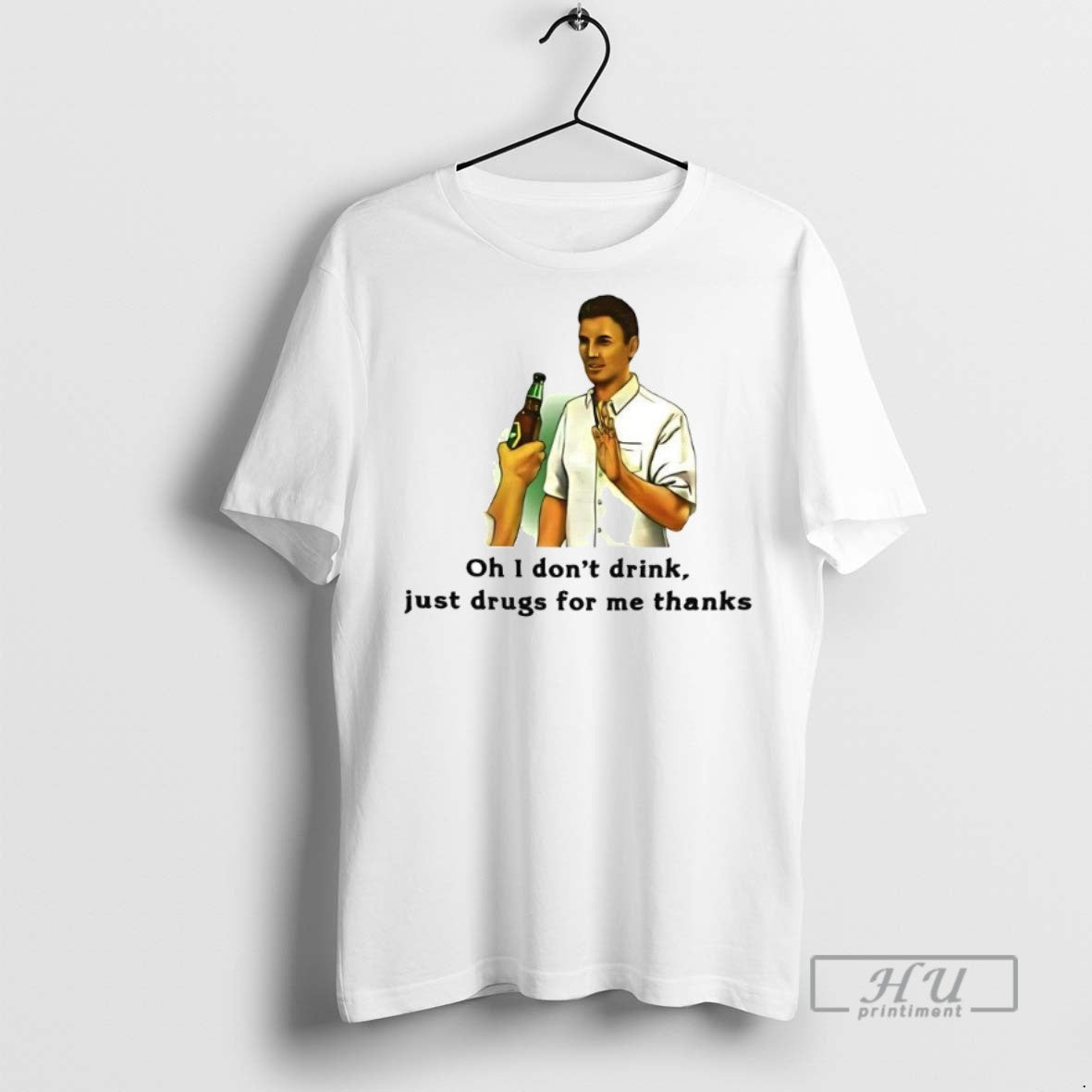 Limited Edition Oh I Dont Drink Just Drugs For Me Thanks Graphic Tee Shirt