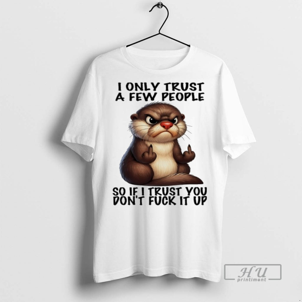 Limited Edition Otter Middle Finger I Only Trust A Few People So If I Trust