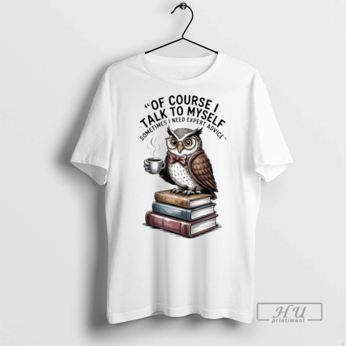 Limited Edition Owl Of Course I Talk To Myself Sometimes I Need Expert Advice Graphic