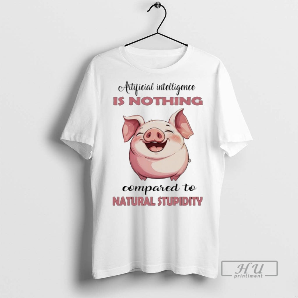 Limited Edition Pig Artificial Intelligence Is Nothing Compared To Natural Stupidity Graphic Tee Shirt
