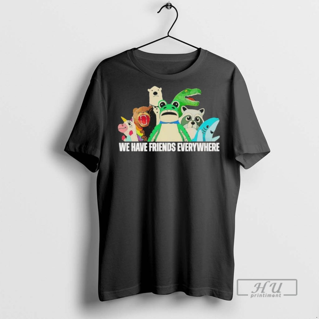 Limited Edition Portland Frog We Have Friends Everywhere Graphic Tee Shirt Sweatshirt Hoodies