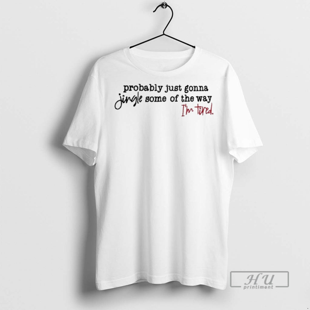 Limited Edition Probably Just Gonna Jingle Some Of The Way Im Tired Graphic