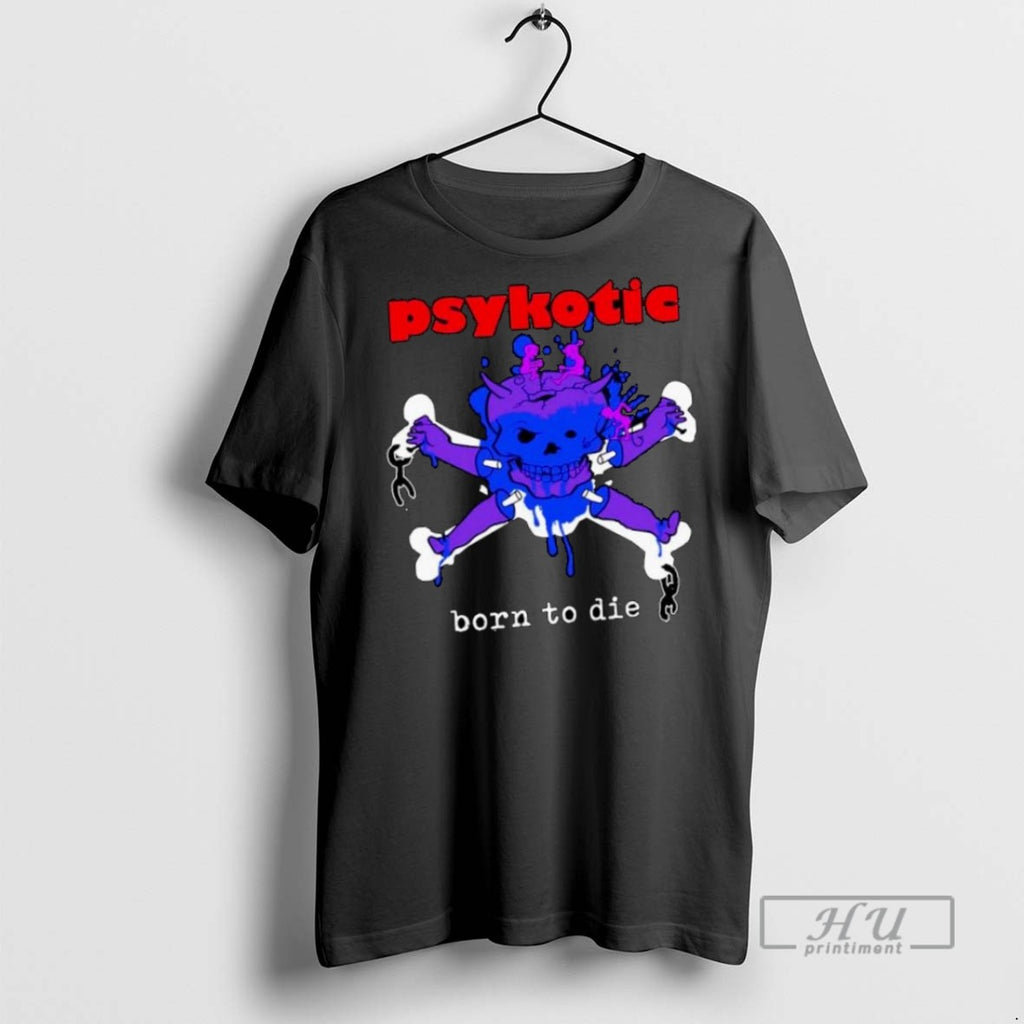 Limited Edition Psykotic Born To Die Ornaments Graphic Tee Shirt Sweatshirt Hoodies