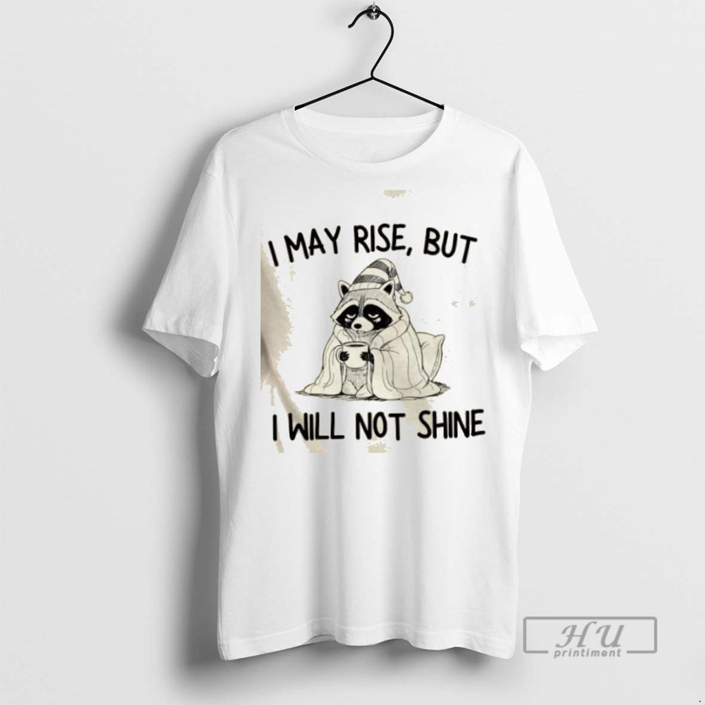 Limited Edition Raccoon I May Rise But I Will Not Shine Graphic Tee Shirt