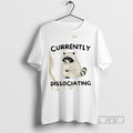 Limited Edition Raccoon Currently Dissociating Graphic Tee Shirt Sweatshirt Hoodies