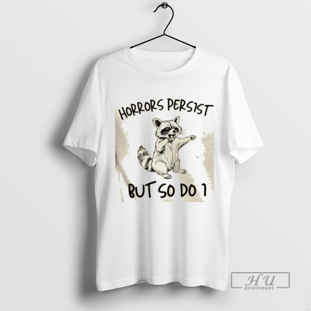 Limited Edition Raccoon Horrors Persist But So Do I Graphic Tee Shirt Sweatshirt Hoodies