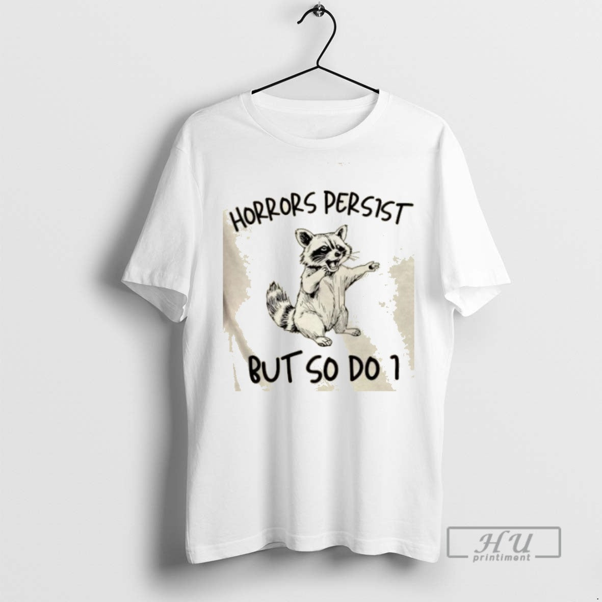 Limited Edition Raccoon Horrors Persist But So Do I Graphic Tee Shirt Sweatshirt Hoodies