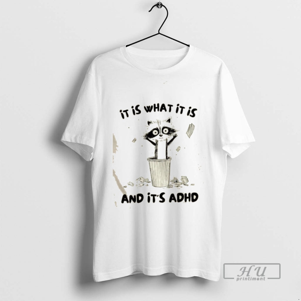 Limited Edition Raccoon It Is What It Is And Its Adhd Graphic Tee Shirt