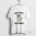 Limited Edition Raccoon Professional Overthinker Graphic Tee Shirt Sweatshirt Hoodies