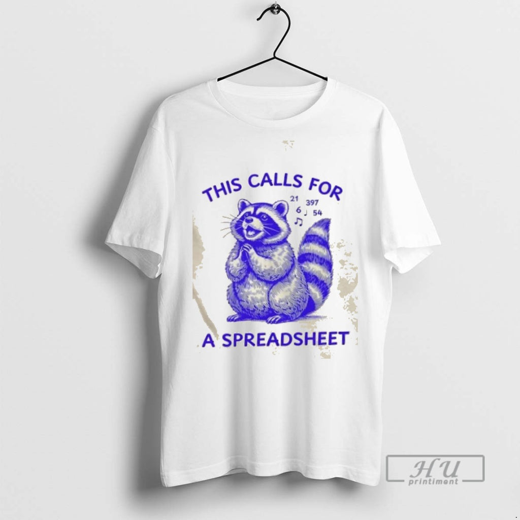 Limited Edition Raccoon This Calls For A Spreadsheet Graphic Tee Shirt Sweatshirt Hoodies