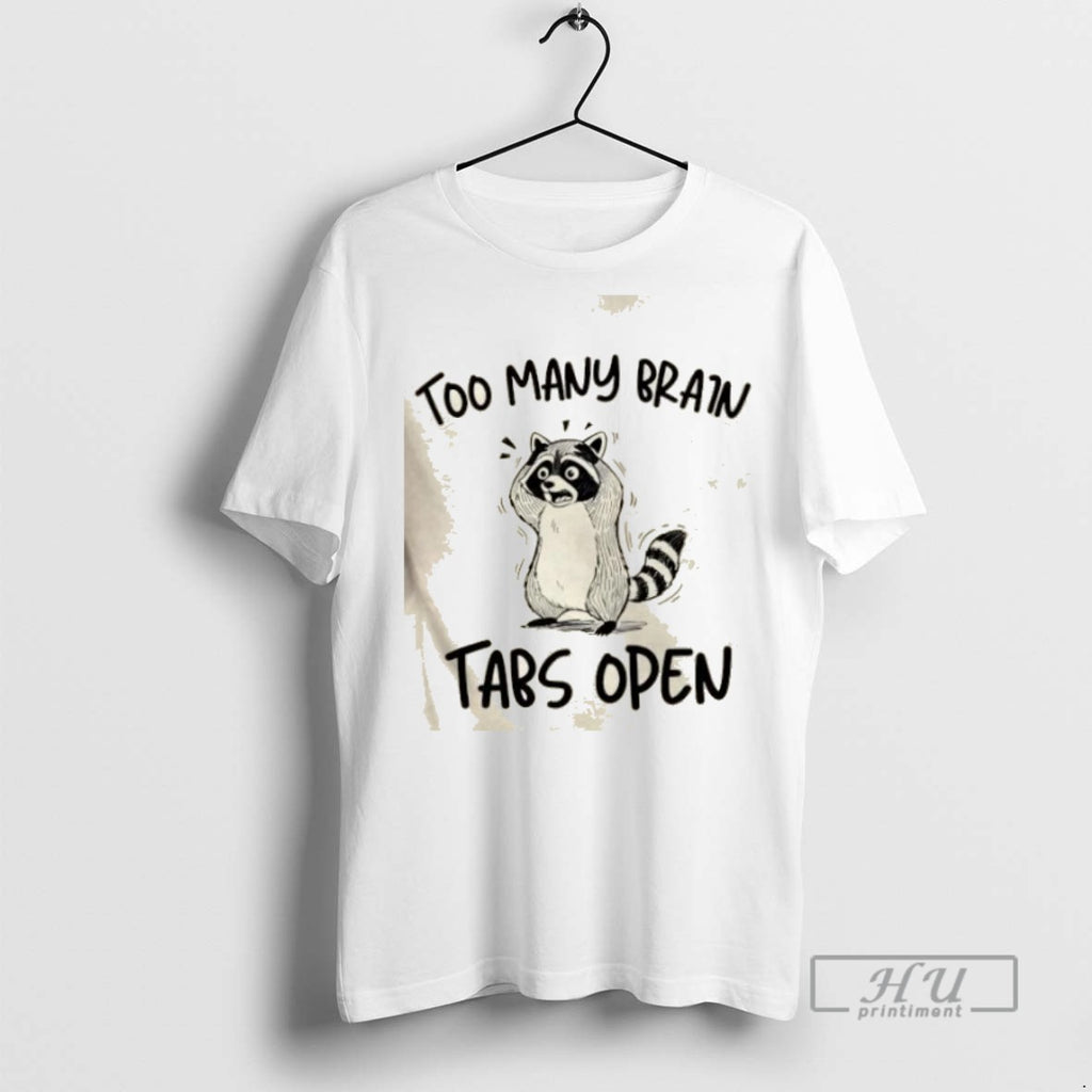 Limited Edition Raccoon Too Many Brain Tabs Open Graphic Tee Shirt Sweatshirt Hoodies