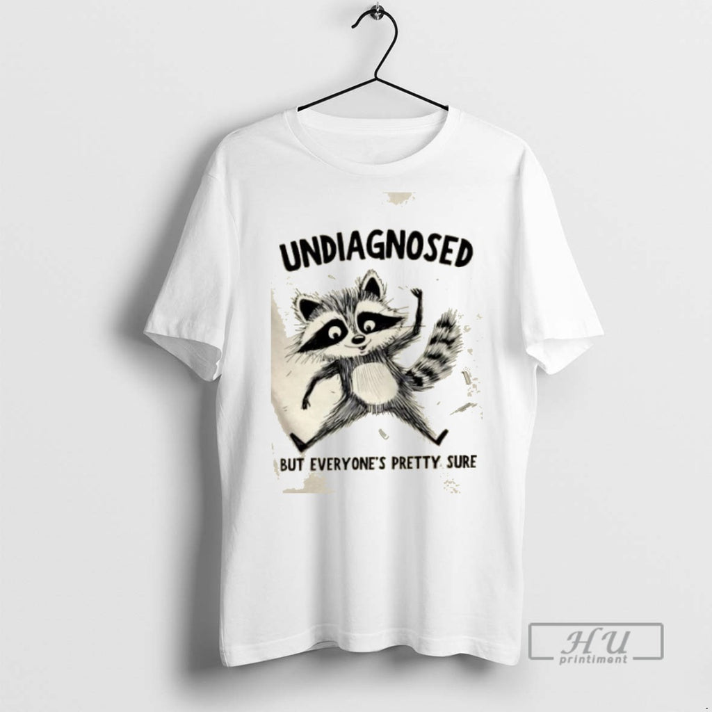 Limited Edition Raccoon Undiagnosed But Everyones Pretty Sure Graphic Tee Shirt Sweatshirt Hoodies
