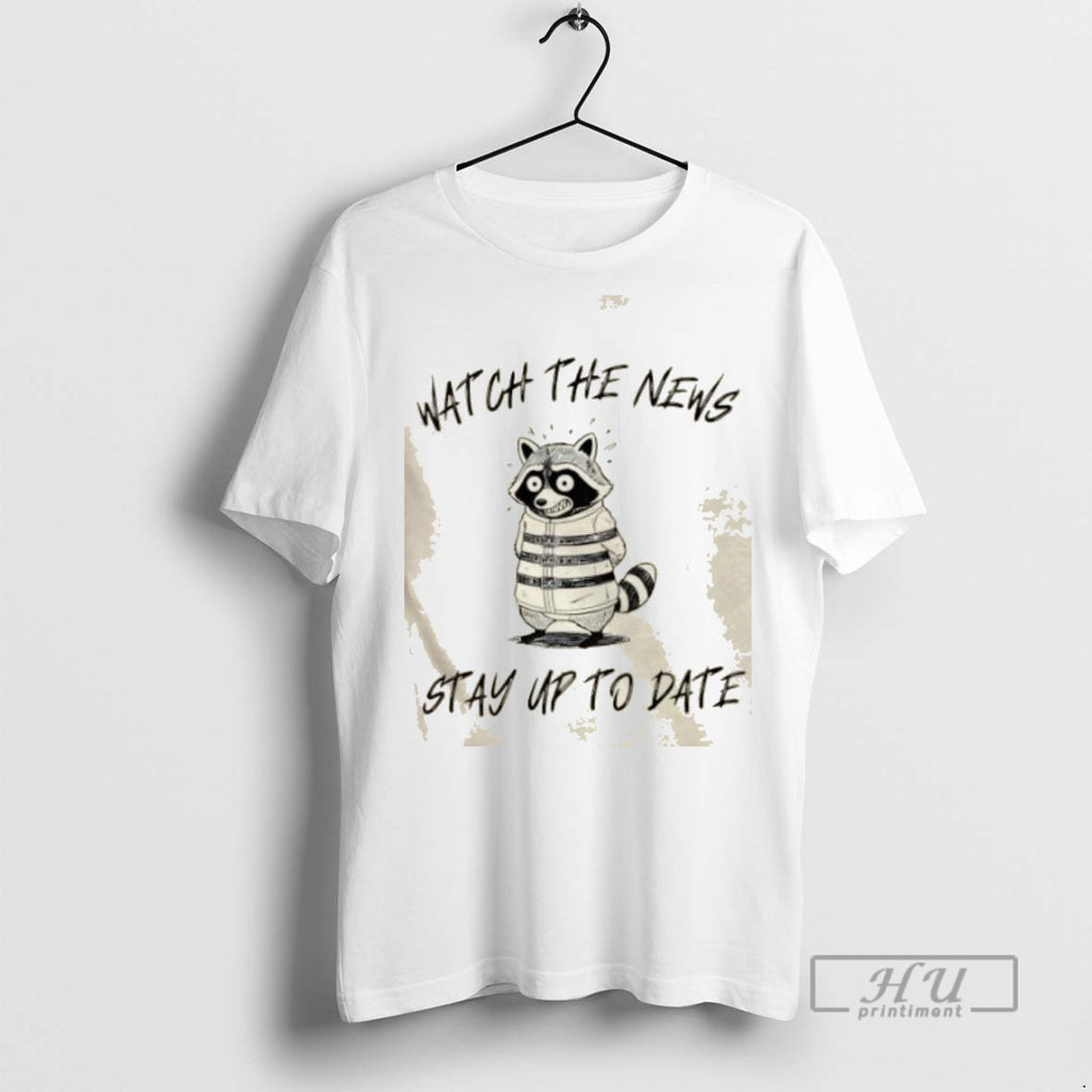 Limited Edition Raccoon Watch The News Stay Up To Date Graphic Tee Shirt Sweatshirt Hoodies