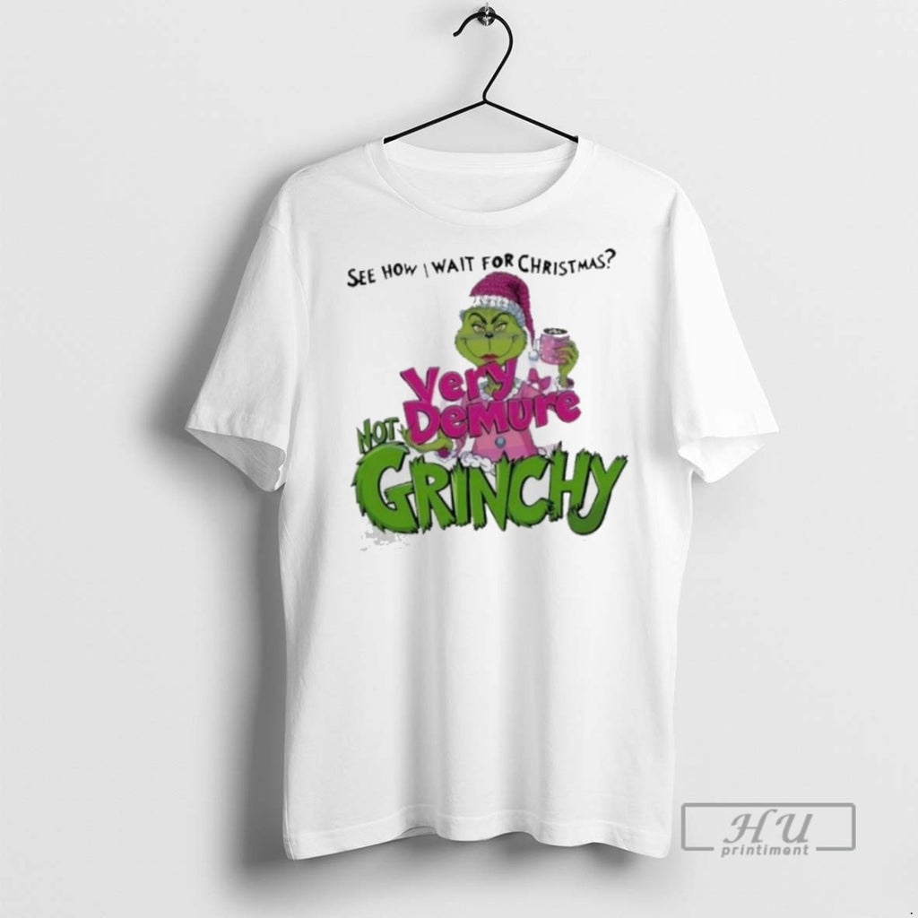 Limited Edition See How I Wait For Christmas Very Demure Not Grinchy Grinchmas Coffee Lover