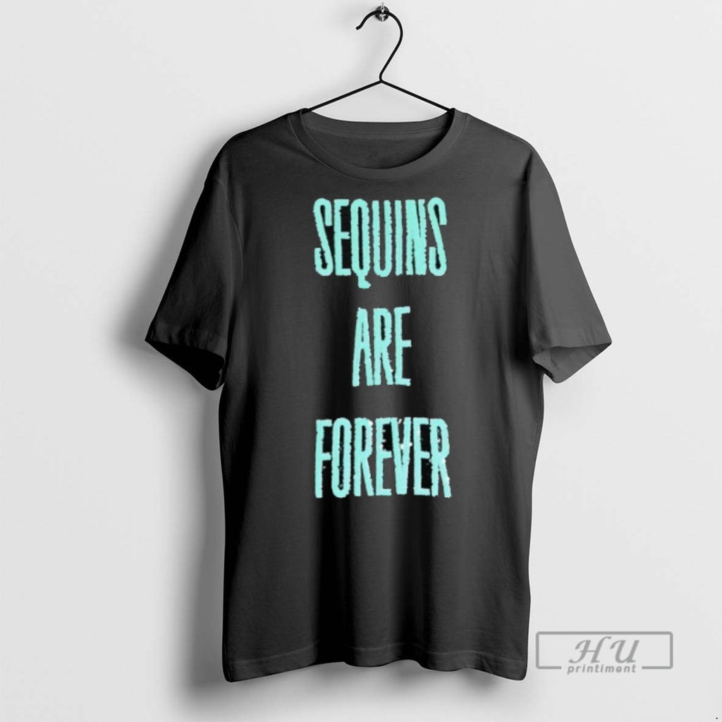 Limited Edition Sequins Are Forever Graphic Tee Shirt Sweatshirt Hoodies
