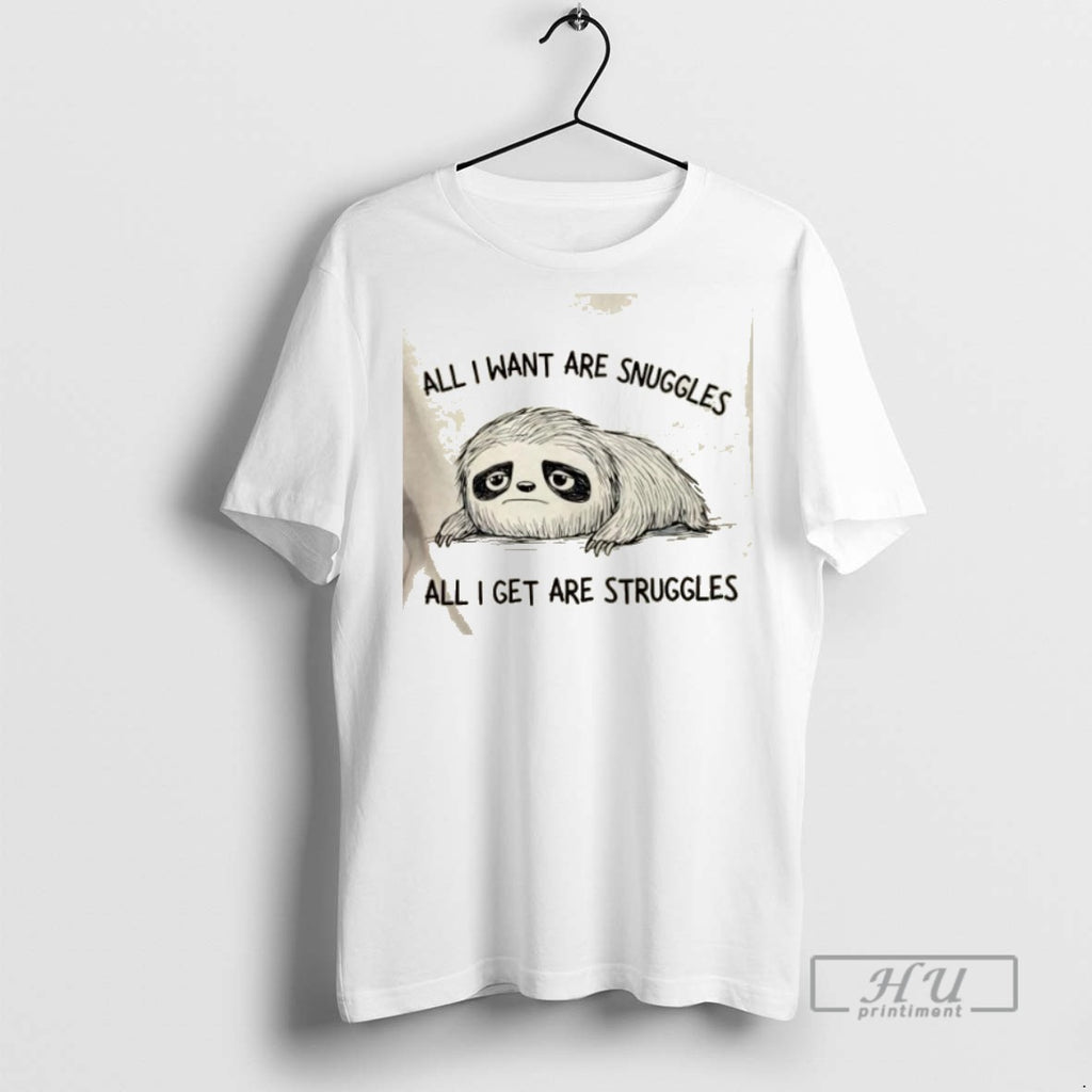 Limited Edition Sloth All I Want Are Snuggles All I Get Are Struggles Graphic Tee