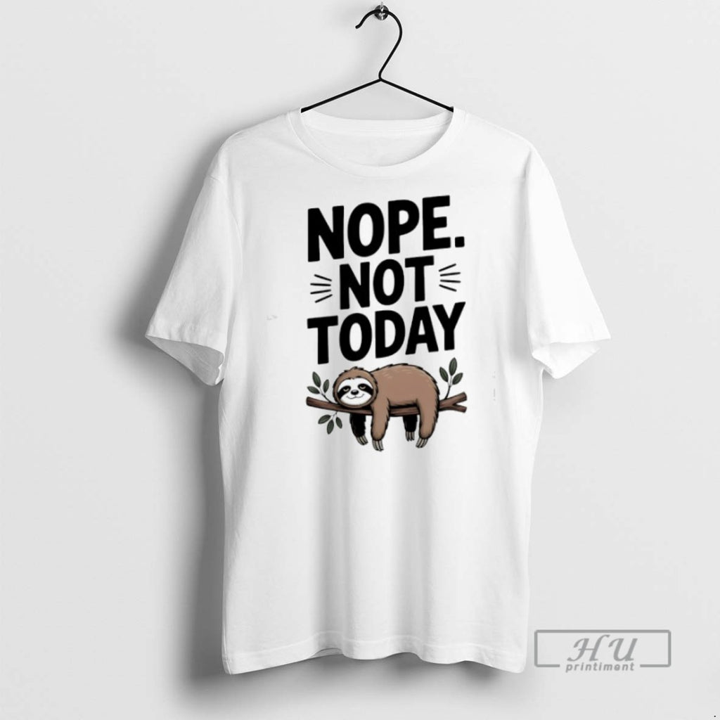 Limited Edition Sloth Nope Not Today Graphic Tee Shirt Sweatshirt Hoodies