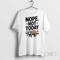 Limited Edition Sloth Nope Not Today Graphic Tee Shirt Sweatshirt Hoodies