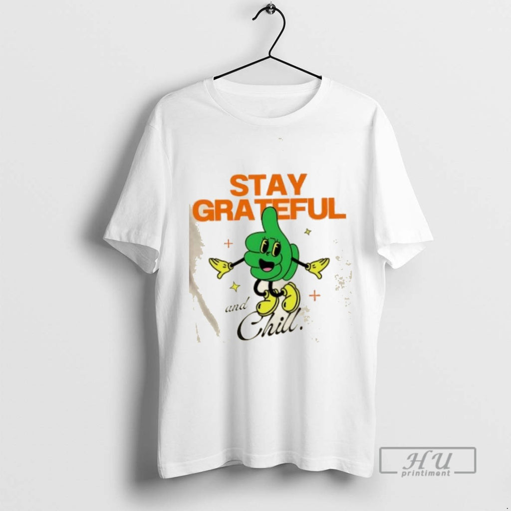 Limited Edition Stay Grateful And Chill Graphic Tee Shirt Sweatshirt Hoodies