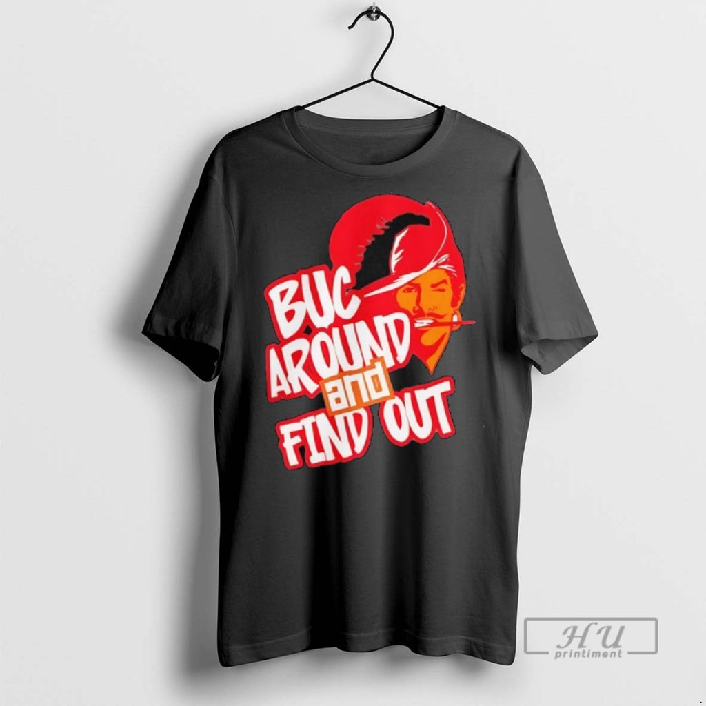 Limited Edition Tampa Bay Buccaneers Buc Around And Find Out Graphic Tee Shirt Sweatshirt Hoodies