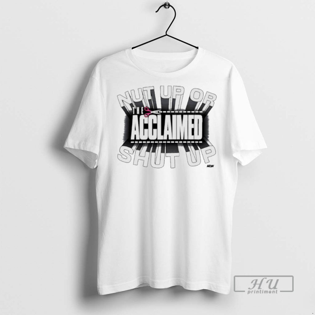 Limited Edition The Acclaimed Nut Up Or Shut Up Aew Graphic Tee Shirt Sweatshirt Hoodies