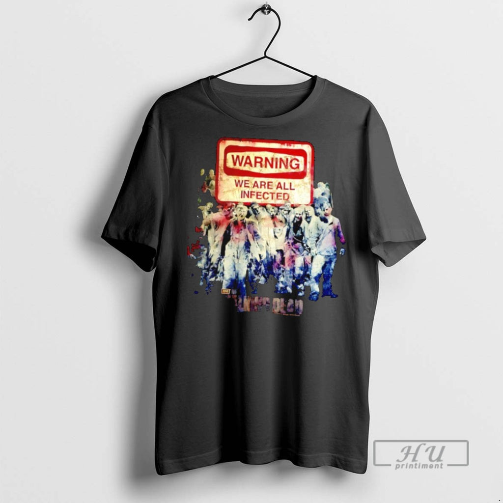 Limited Edition The Walking Dead Warning We Are All Infected Graphic Tee Shirt Sweatshirt Hoodies