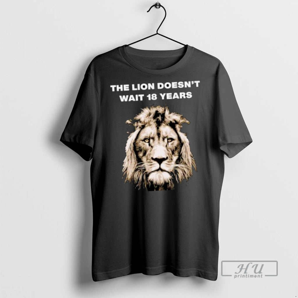 Limited Edition The Lion Doesnt Wait 18 Years Ornaments Graphic Tee Shirt Sweatshirt Hoodies