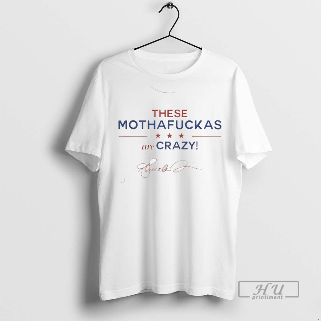 Limited Edition These Mothafuckas Are Crazy Signature Graphic Tee Shirt Sweatshirt Hoodies